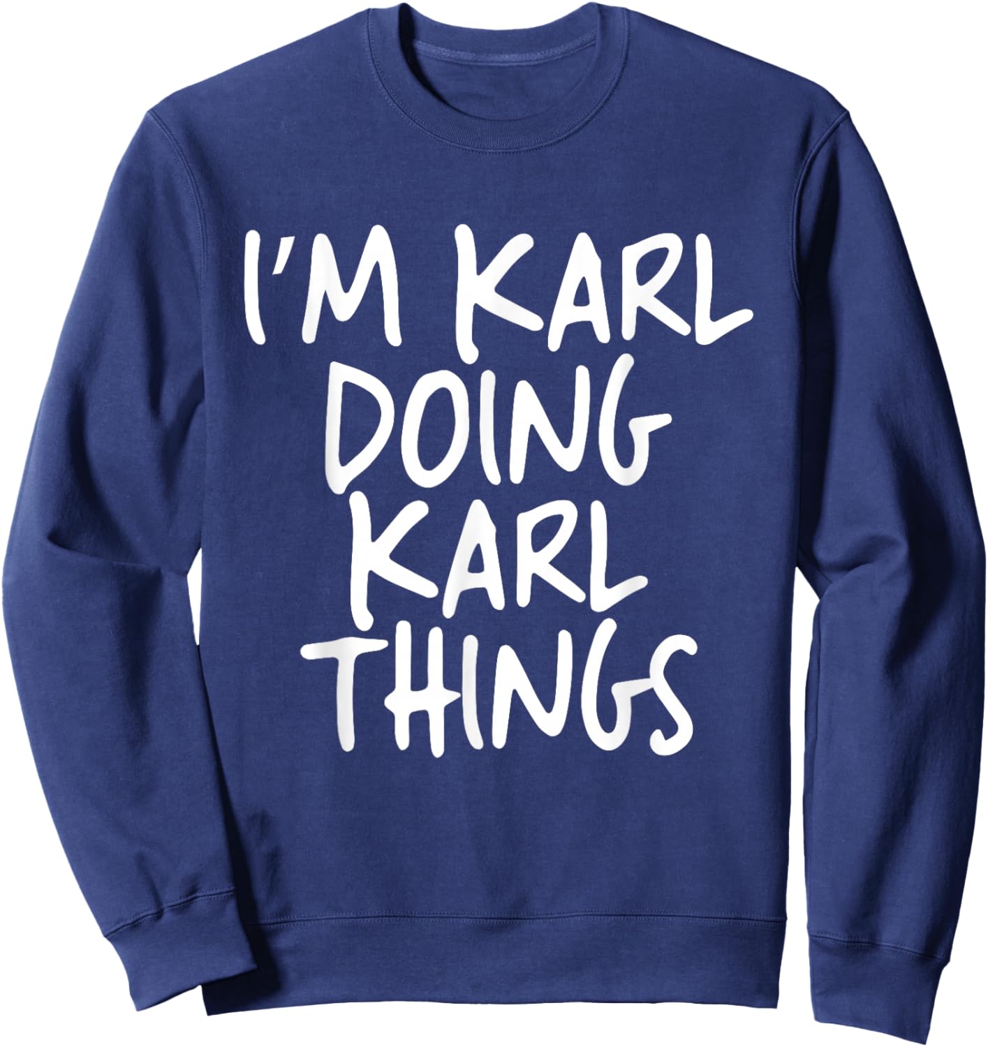 I'm Karl Doing Karl Things Personalized Funny First Name Sweatshirt - Sweatshirt | Navy