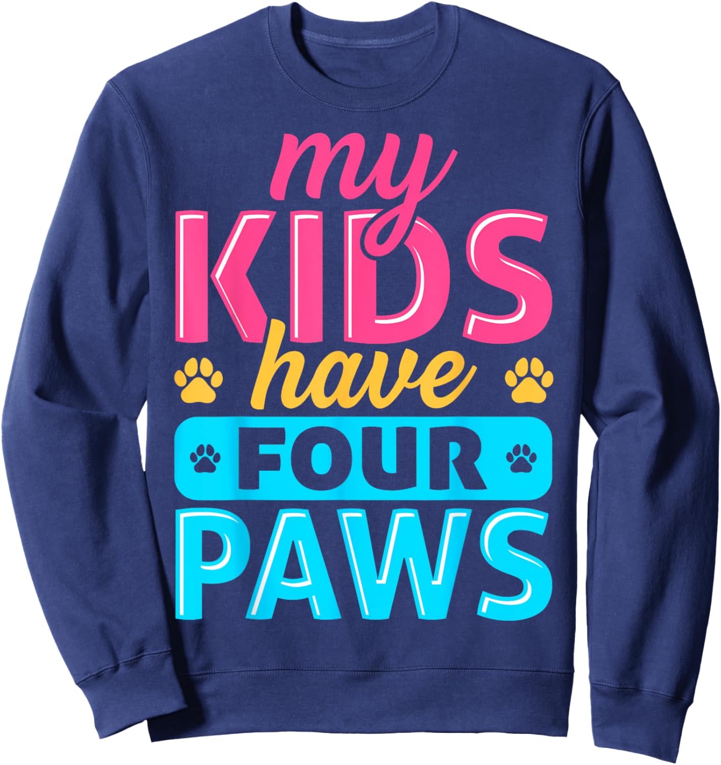 My Kids Have Four Paws Dog Cat Animal Pet Lover Owner Sweatshirt - Sweatshirt | Navy