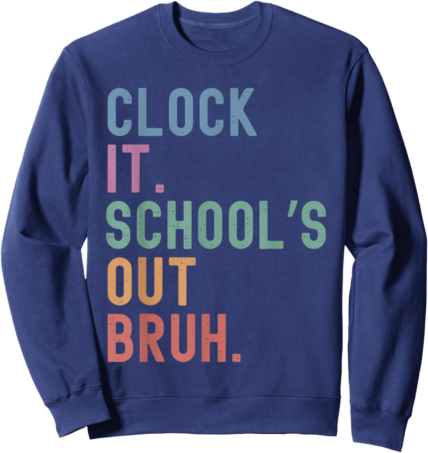 Clock It School's Out Bruh Funny Teacher Summer Break Sweatshirt - Sweatshirt | Navy
