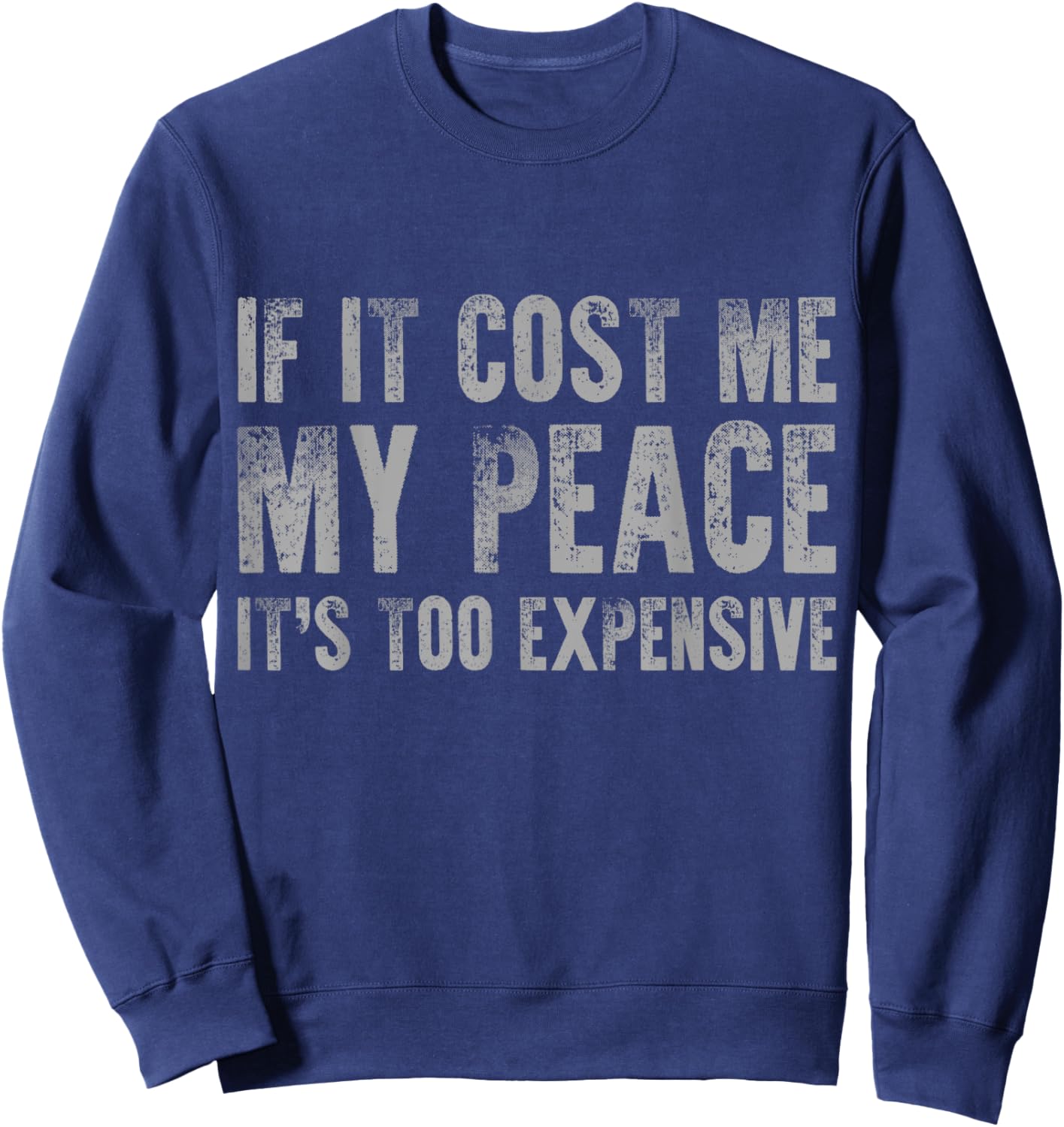 If It Cost Me My Peace It's Too Expensive Vintage Distressed Sweatshirt - Sweatshirt | Navy