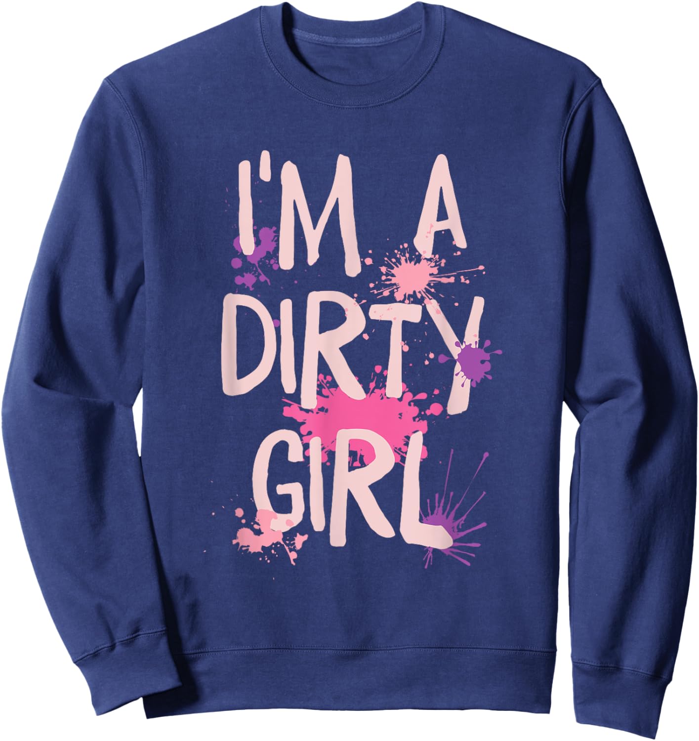 Mud Running Girl I'm a Dirty Girl Sweatshirt - Sweatshirt | Navy