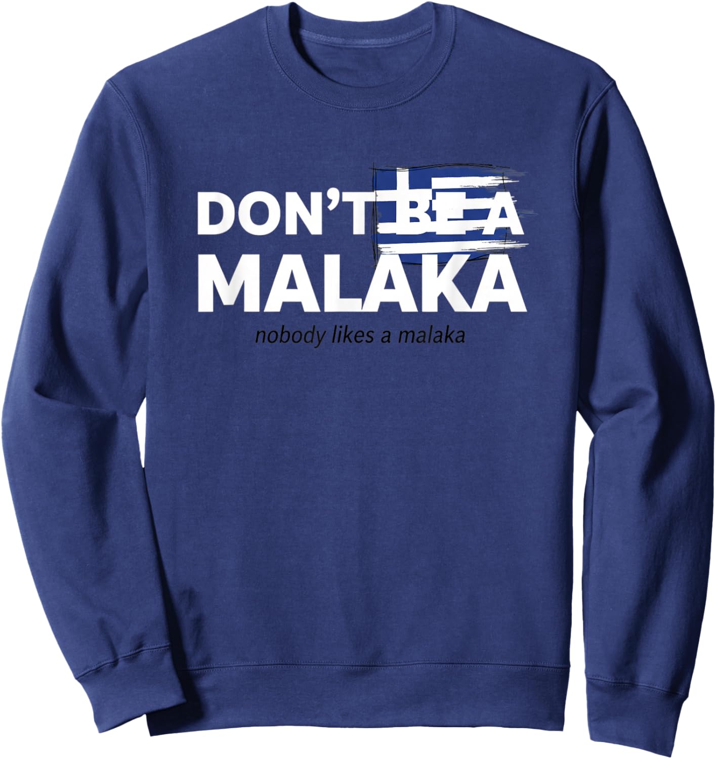 Don't Be A Malaka Greek Flag Funny Greek Saying Sweatshirt - Sweatshirt | Navy