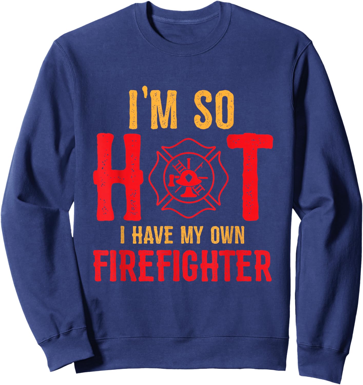 I'm So Hot I Have My Own Firefighter Wife Funny Firewoman Sweatshirt - Sweatshirt | Navy