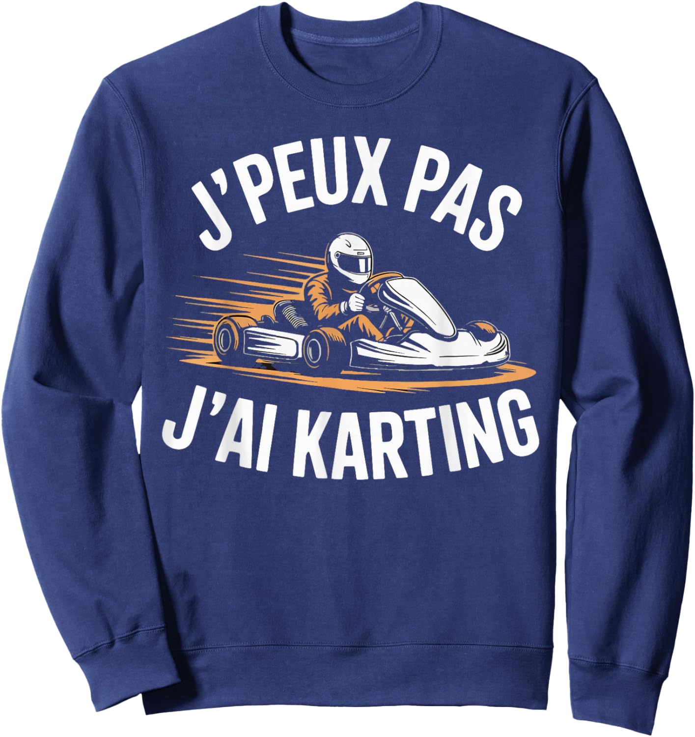 J'Peux Pas J'Ai Karting Funny Gift Karts Karting Sweatshirt - Sweatshirt | Navy