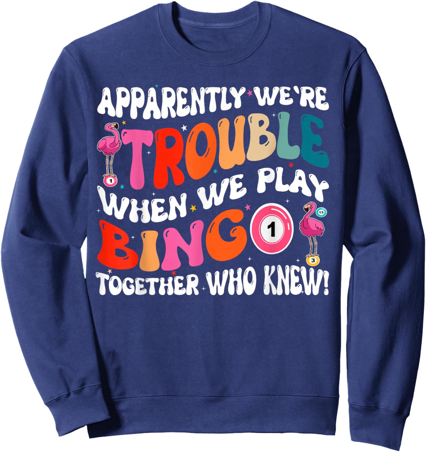 Apparently We're Trouble When We Play Bingo Together Sweatshirt - Sweatshirt | Navy