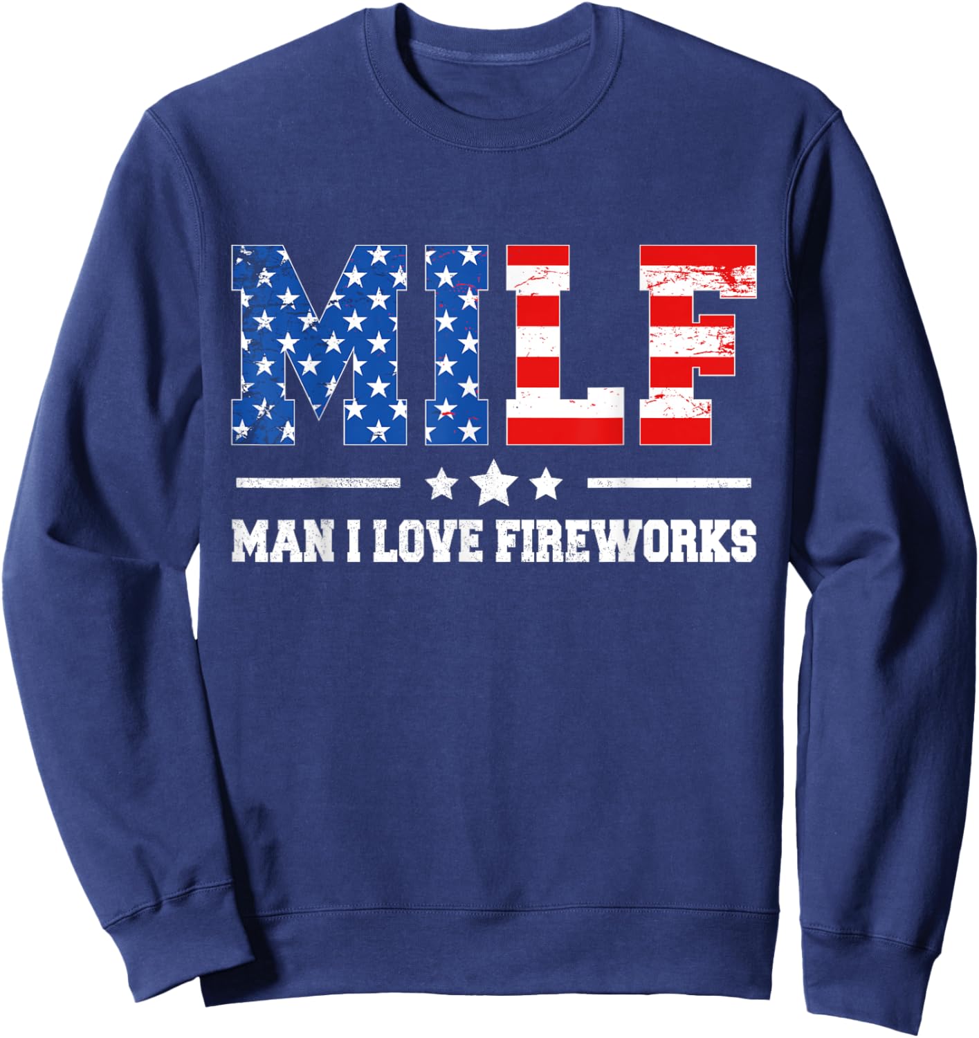 Funny Patriotic 4th Of July MILF Man I Love Fireworks Sweatshirt - Sweatshirt | Navy