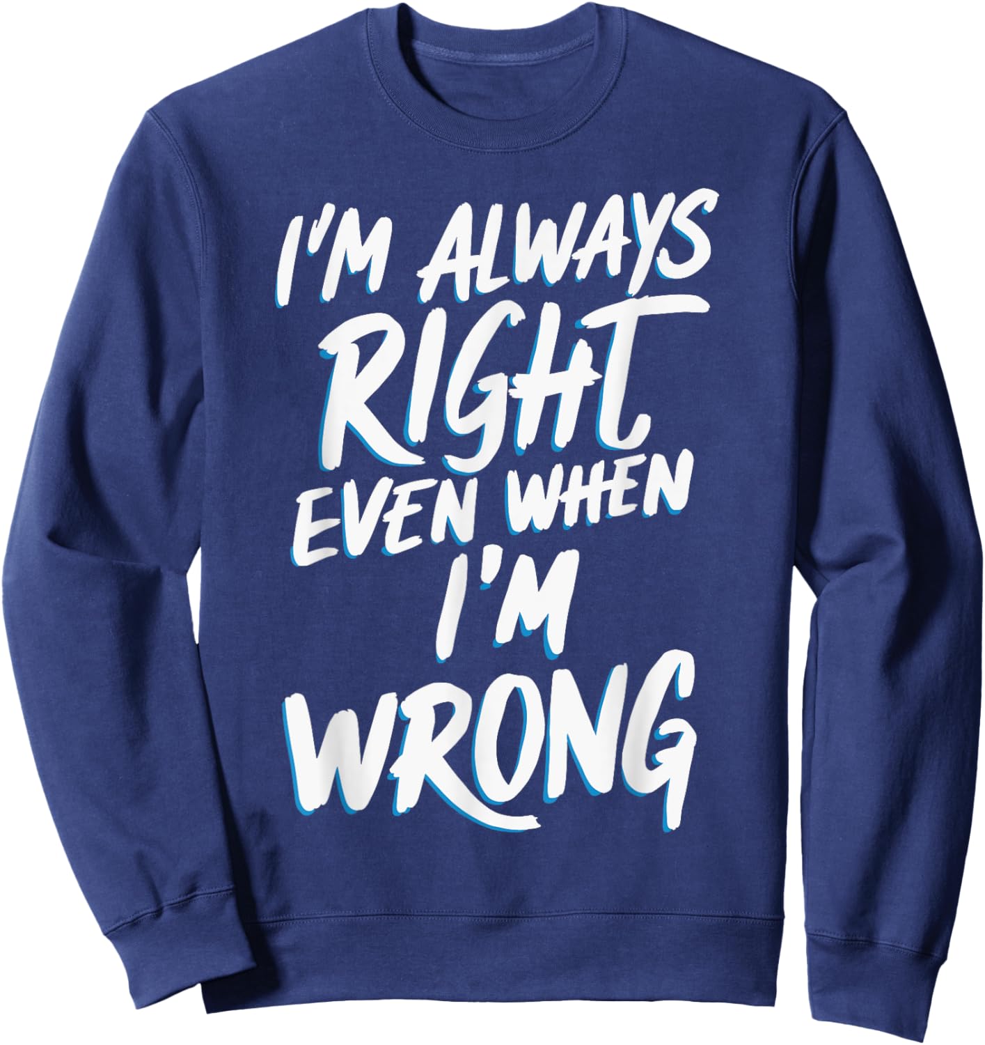 I'm always right, even when I'm wrong Sweatshirt - Sweatshirt | Navy