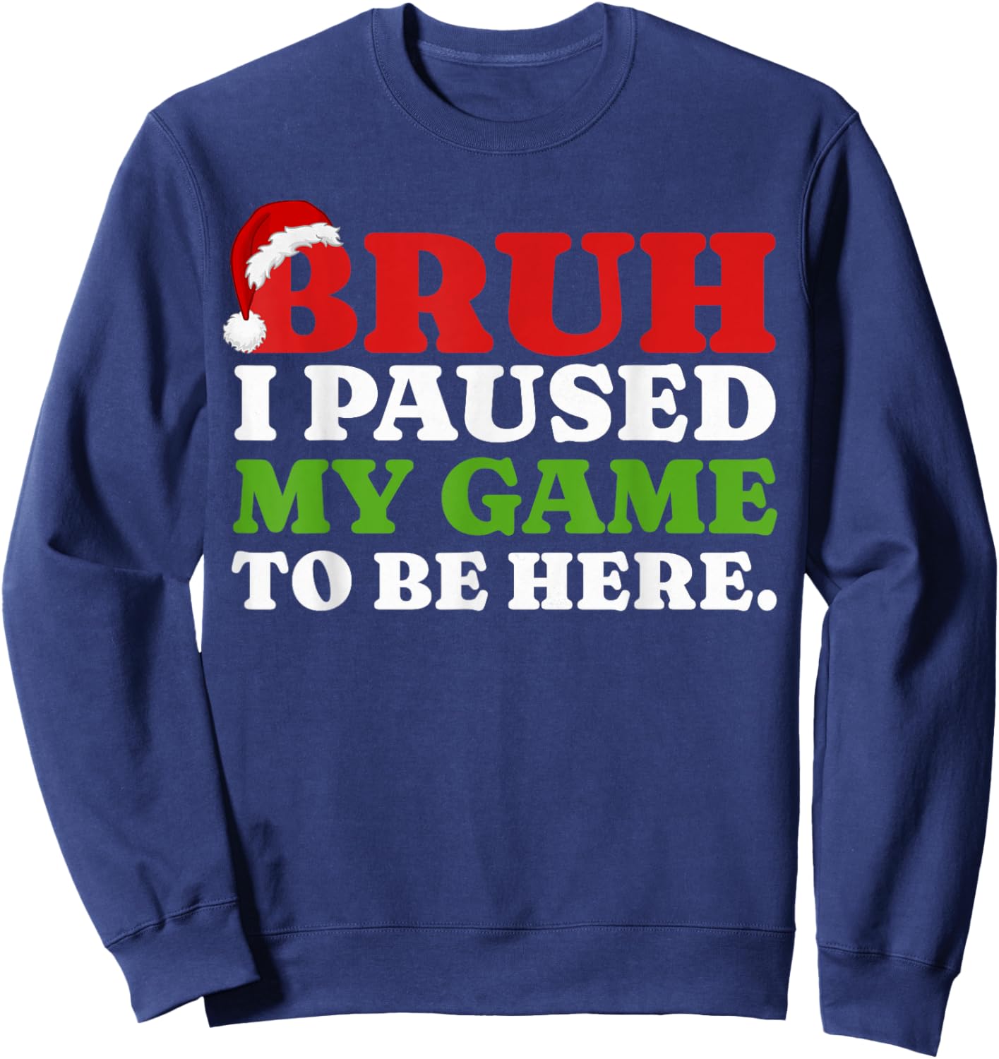 Bruh I Paused My Game To Be Here Funny Christmas Gamer Boys Sweatshirt - Sweatshirt | Navy