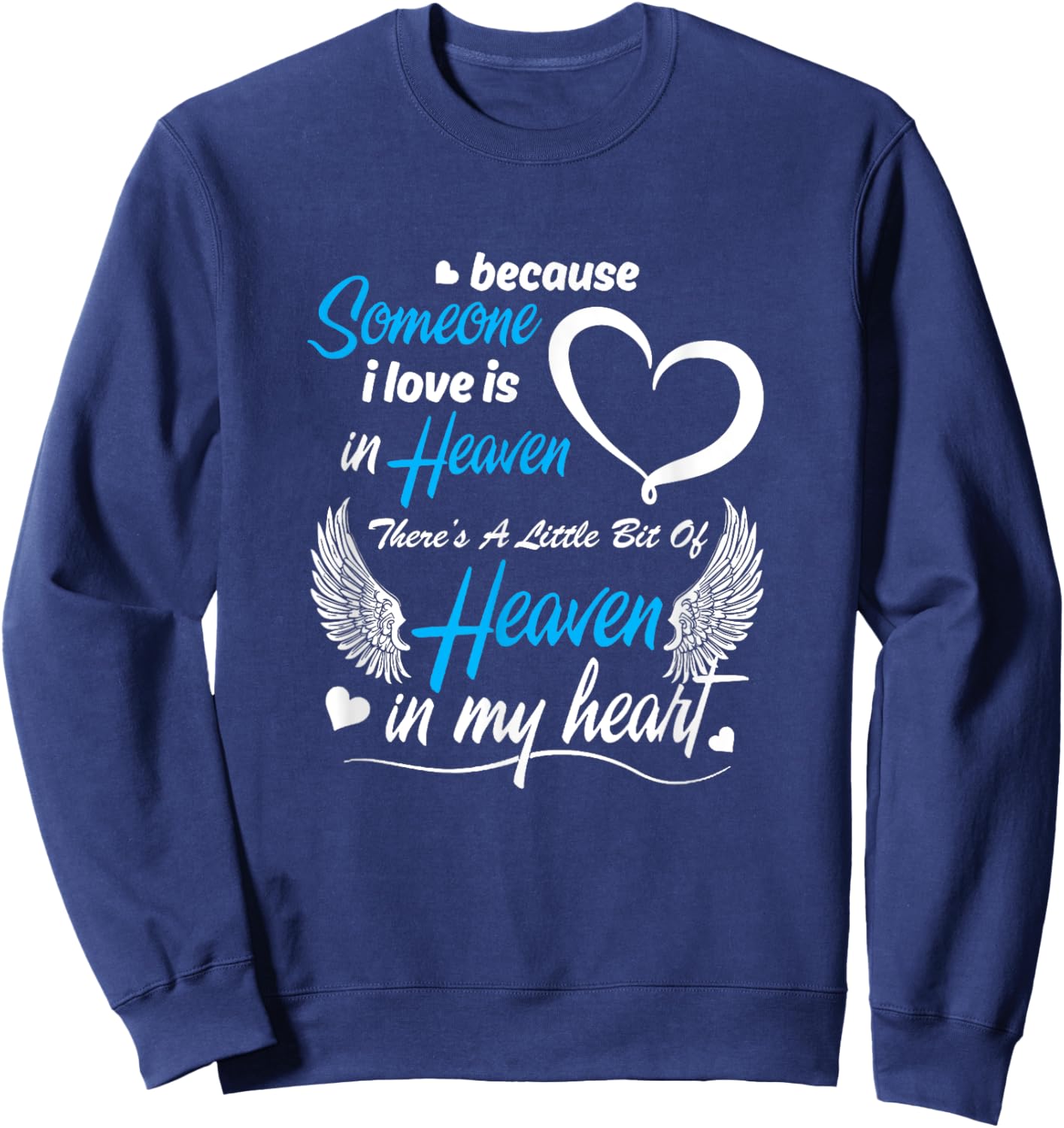 Because Someone I Love Is In Heaven There's A Little Bit Of Sweatshirt - Sweatshirt | Navy