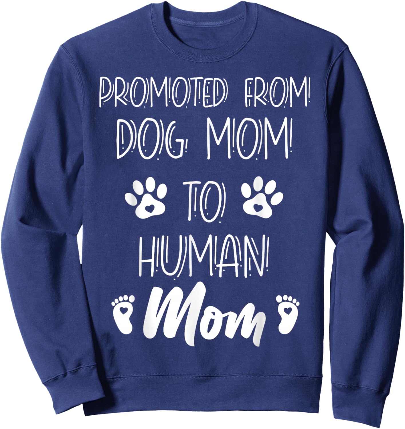 Funny New Mom Baby Promoted From Dog Mom To Human Mom Mother Sweatshirt - Sweatshirt | Navy