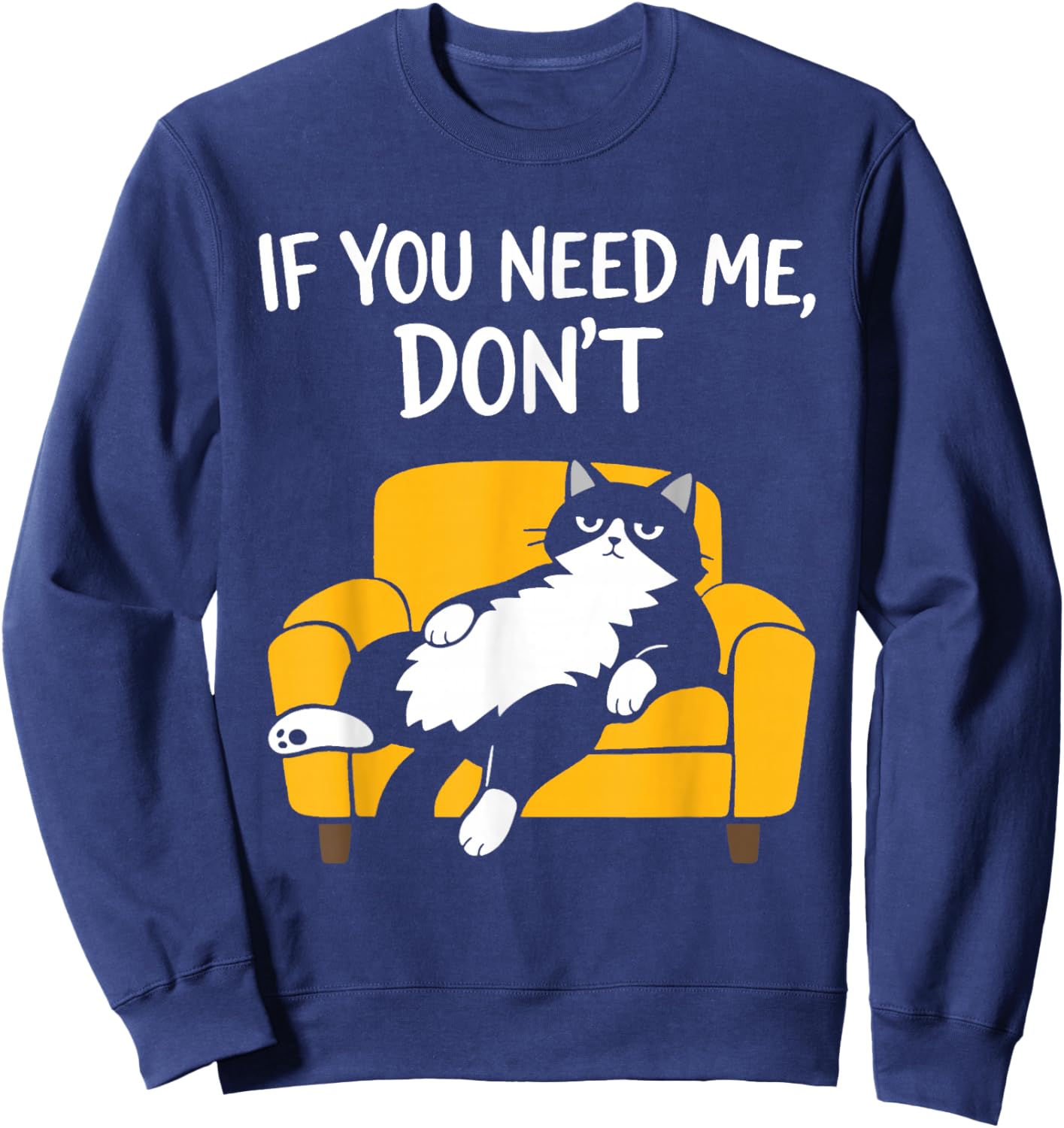 Funny Black Cat Sarcastic Humor Lazy If You Need Me Don't Sweatshirt - Sweatshirt | Navy