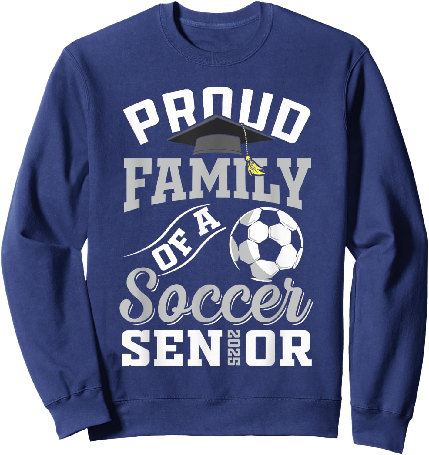 Proud family of a soccer Senior class of 2025 graduation Sweatshirt - Sweatshirt | Navy