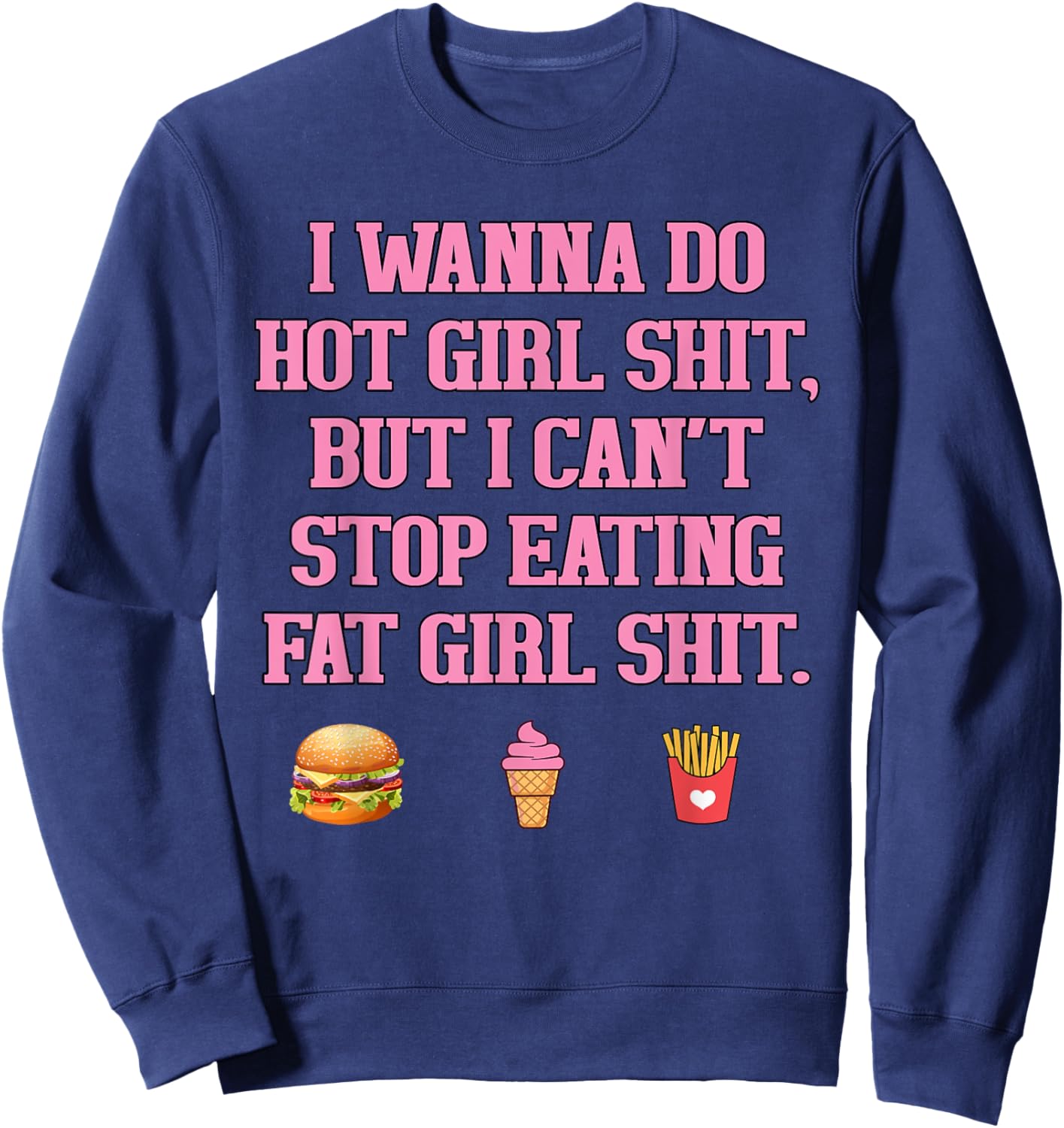I WANNA DO HOT GIRL SHIT, BUT I CAN'T STOP Funny design Sweatshirt - Sweatshirt | Navy