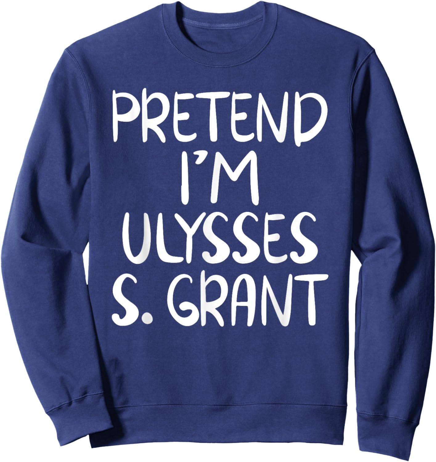 Pretend I'm a Ulysses S. Grant Costume Family Easy Halloween Sweatshirt - Sweatshirt | Navy
