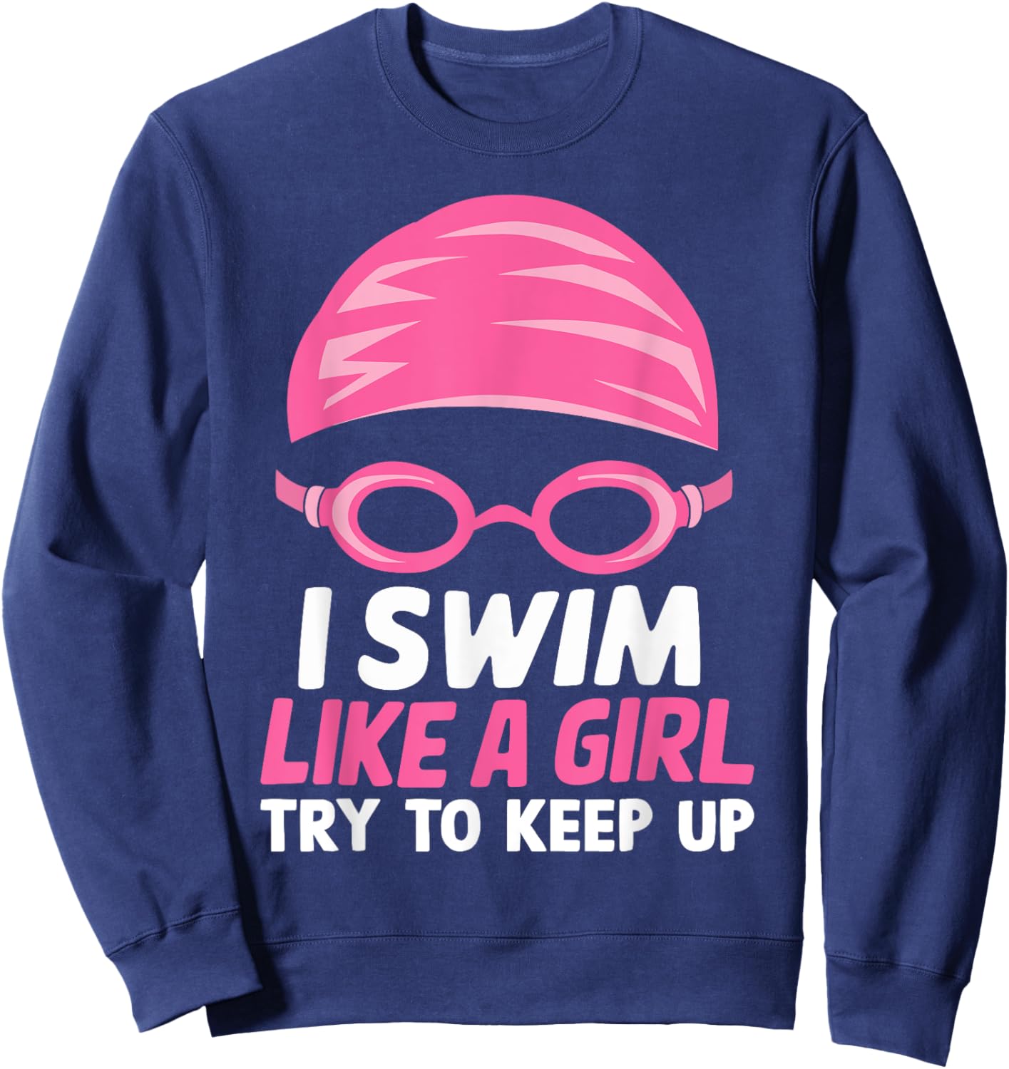 I Swim Like A Girl Funny Women Ladies Swimmer Swimming Sweatshirt - Sweatshirt | Navy