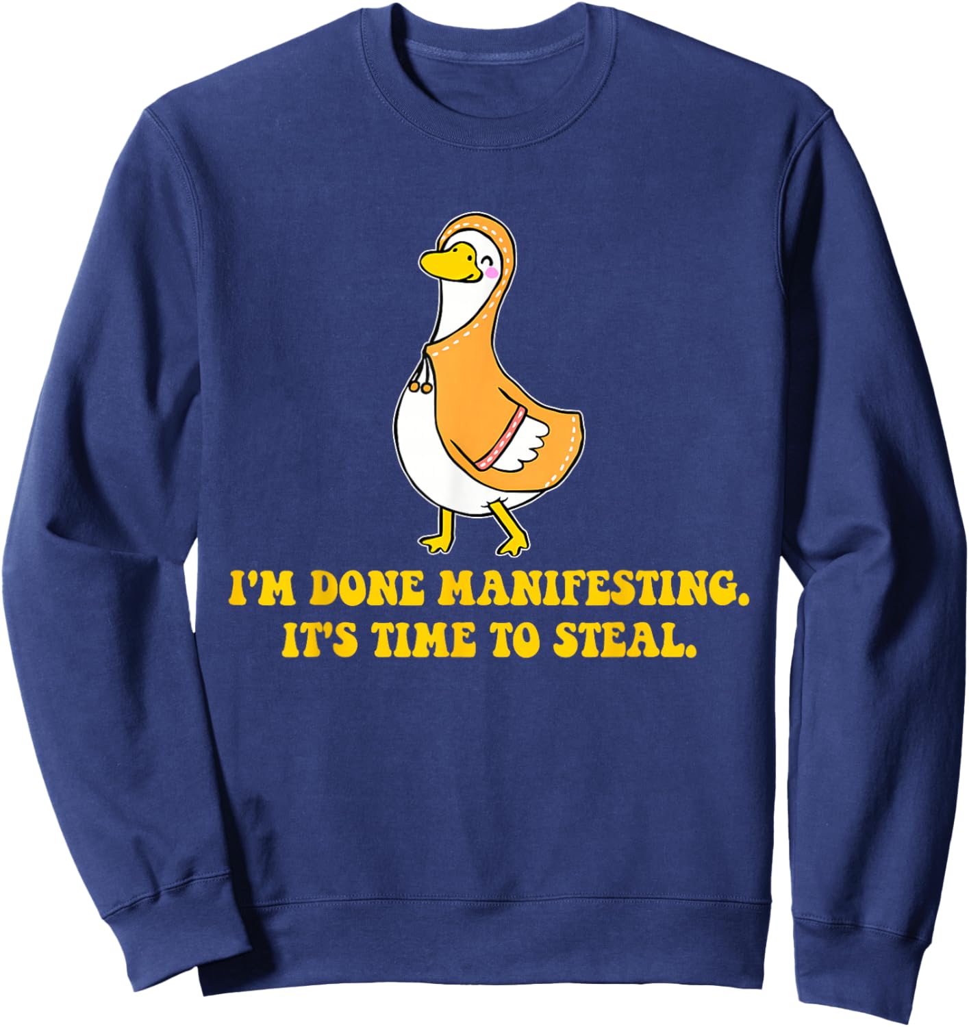 I'm Done Manifesting It's Time to Steal Funny Design Sweatshirt - Sweatshirt | Navy