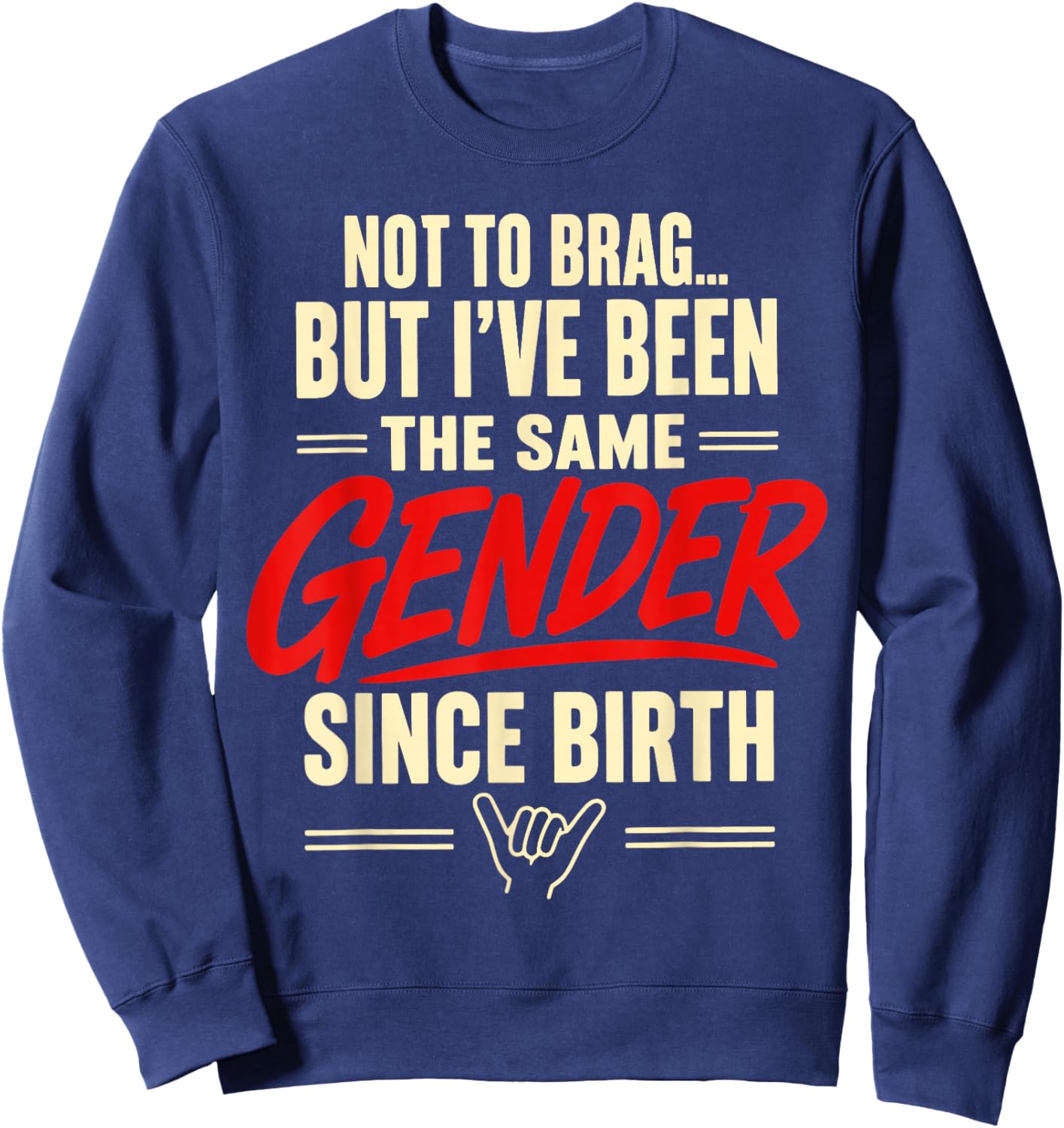 Not to Brag But I've Been The Same Gender Since Birth Sweatshirt - Sweatshirt | Navy