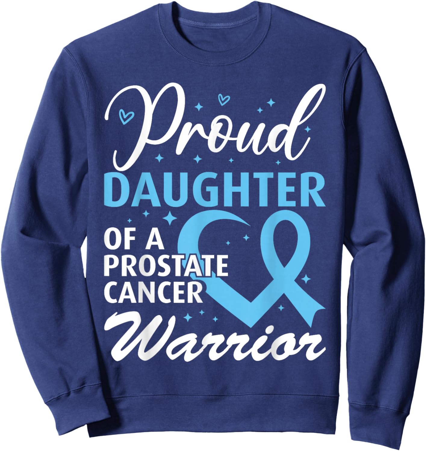 Proud Daughter of Prostate Cancer Warrior Sweatshirt - Sweatshirt | Navy