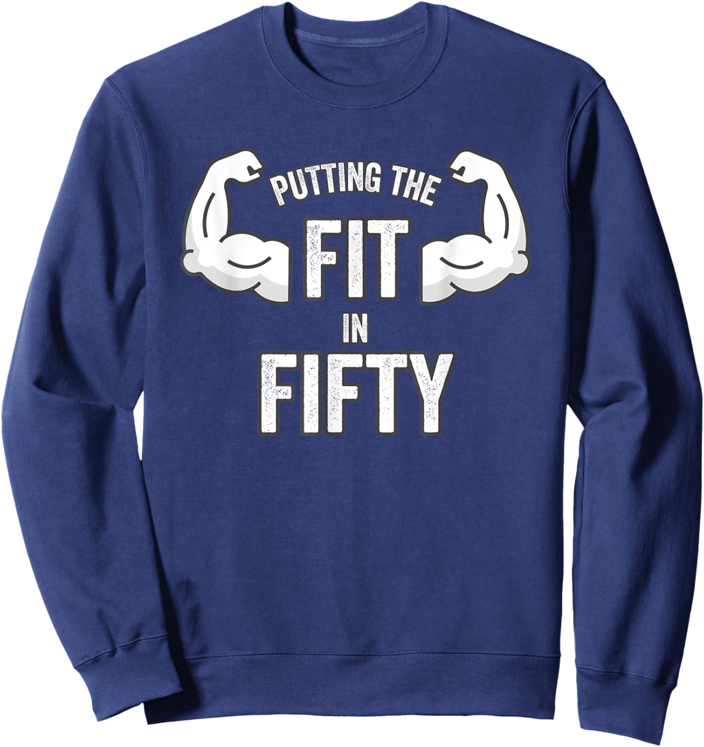 Fun Putting the Fit in Fifty 50th Birthday Workout Design Sweatshirt - Sweatshirt | Navy