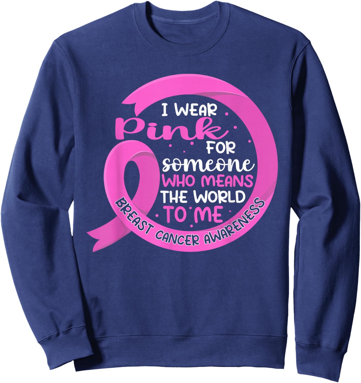 I Wear Pink For Someone Breast Cancer Pink Ribbon Sweatshirt - Sweatshirt | Navy