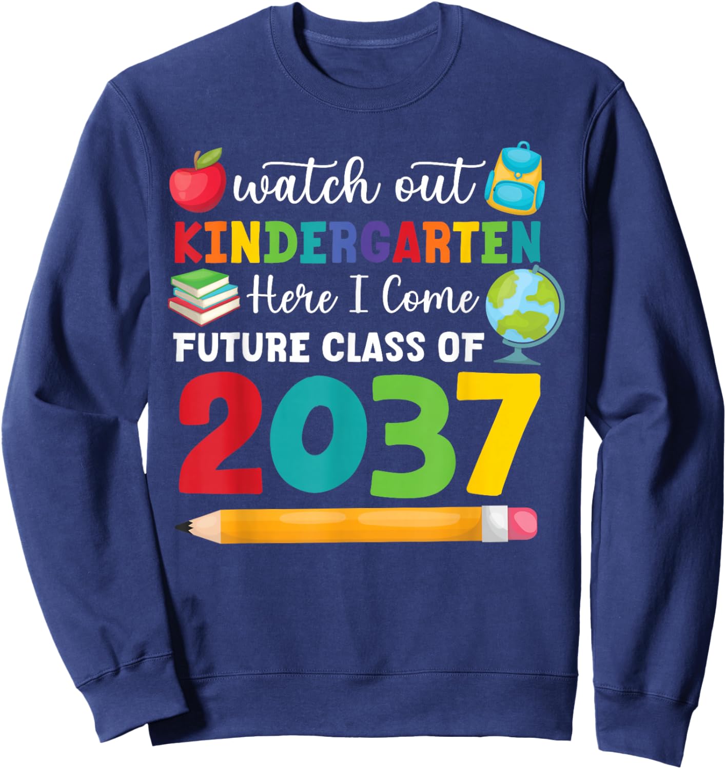 Watch Out Kindergarten Here I Come Funny Quote Class Of 2037 Sweatshirt - Sweatshirt | Navy