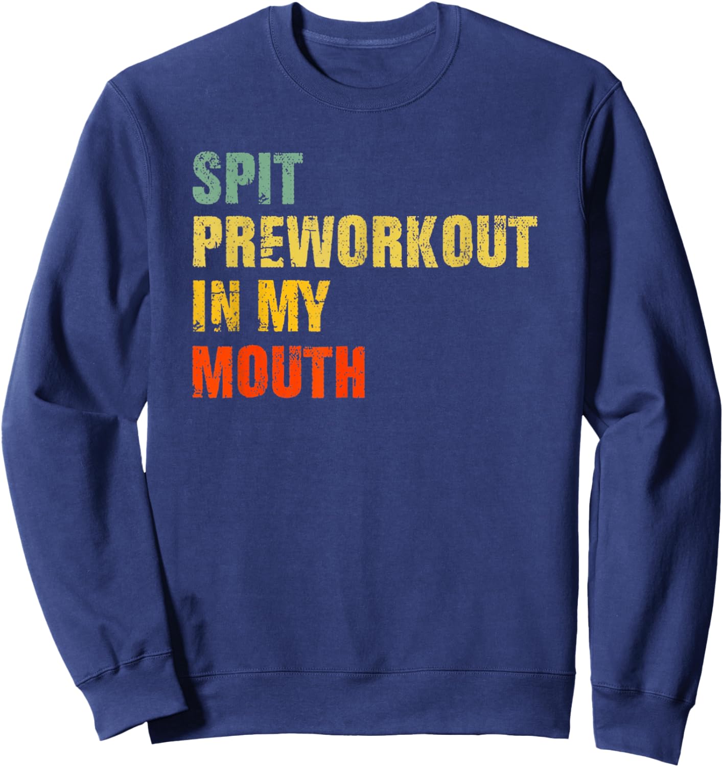 Funny Spit Preworkout in My Mouth Distressed Gym Joke Sweatshirt - Sweatshirt | Navy