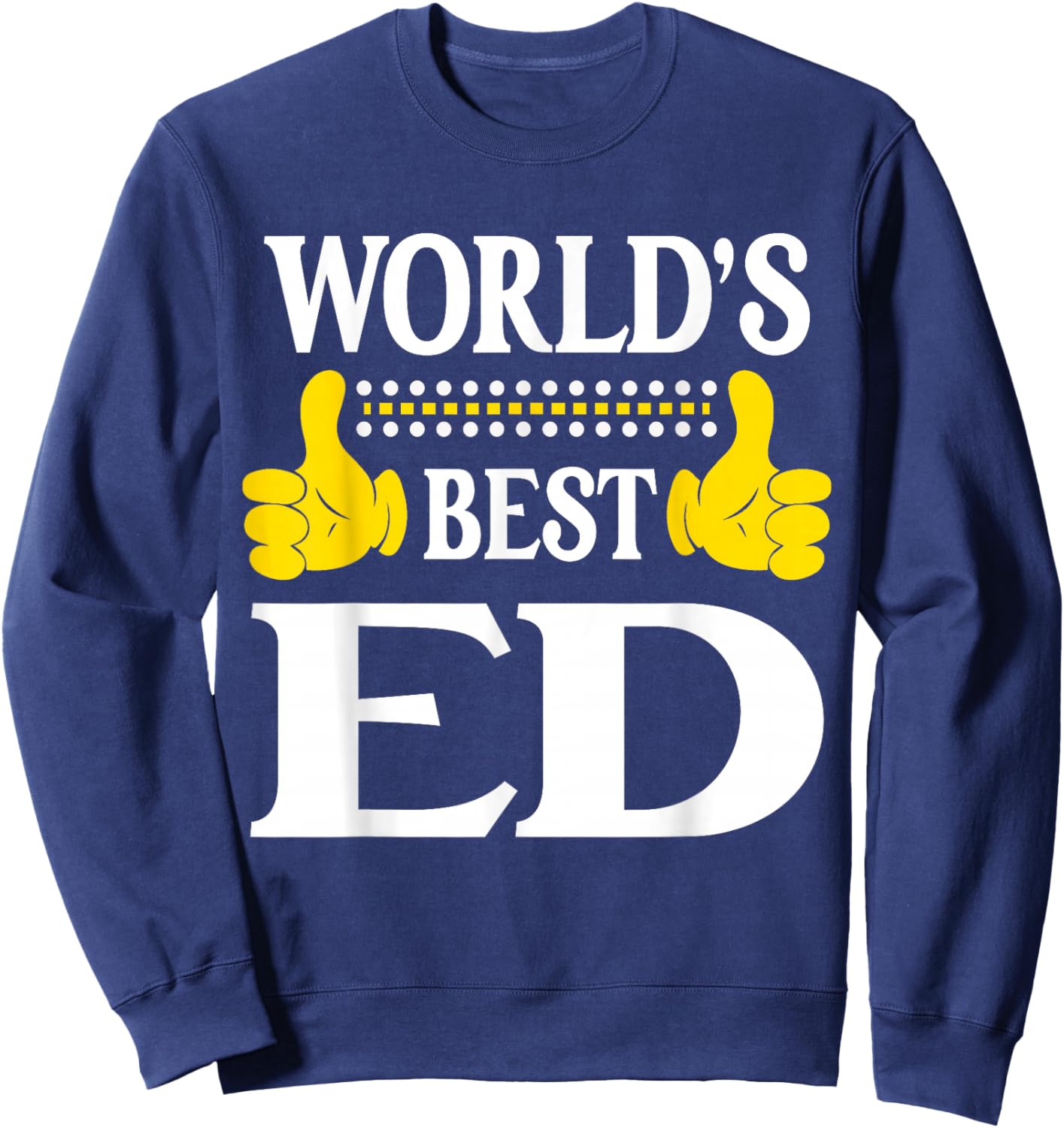 Ed Personal Name Funny First Name World's Best Ed Sweatshirt - Sweatshirt | Navy