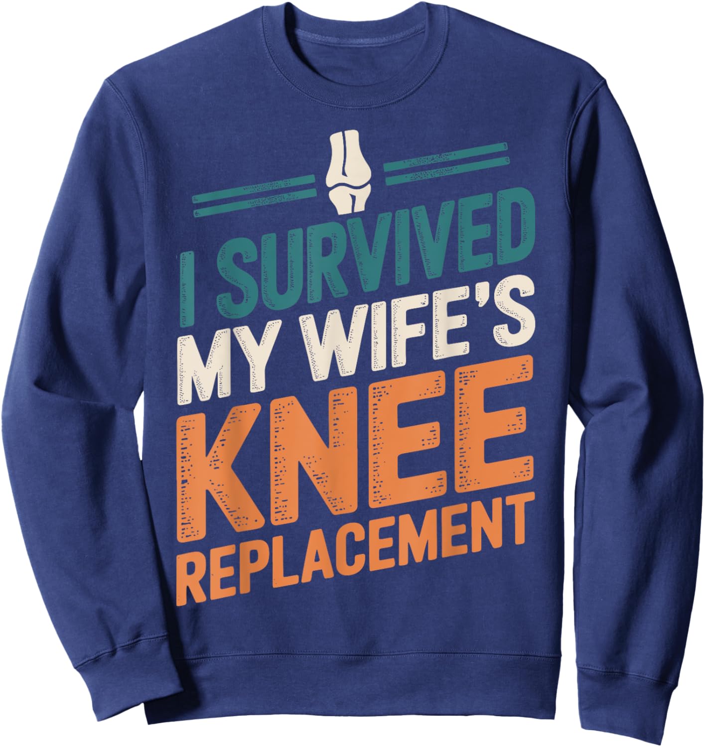 I Survived My Wifes Knee Replacement Sweatshirt - Sweatshirt | Navy