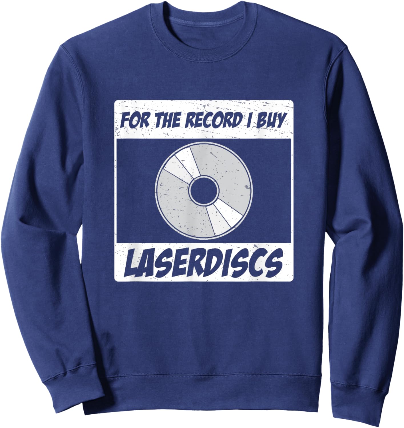 For The Record I Buy Laserdiscs Awesome Laserdisc Collectors Sweatshirt - Sweatshirt | Navy