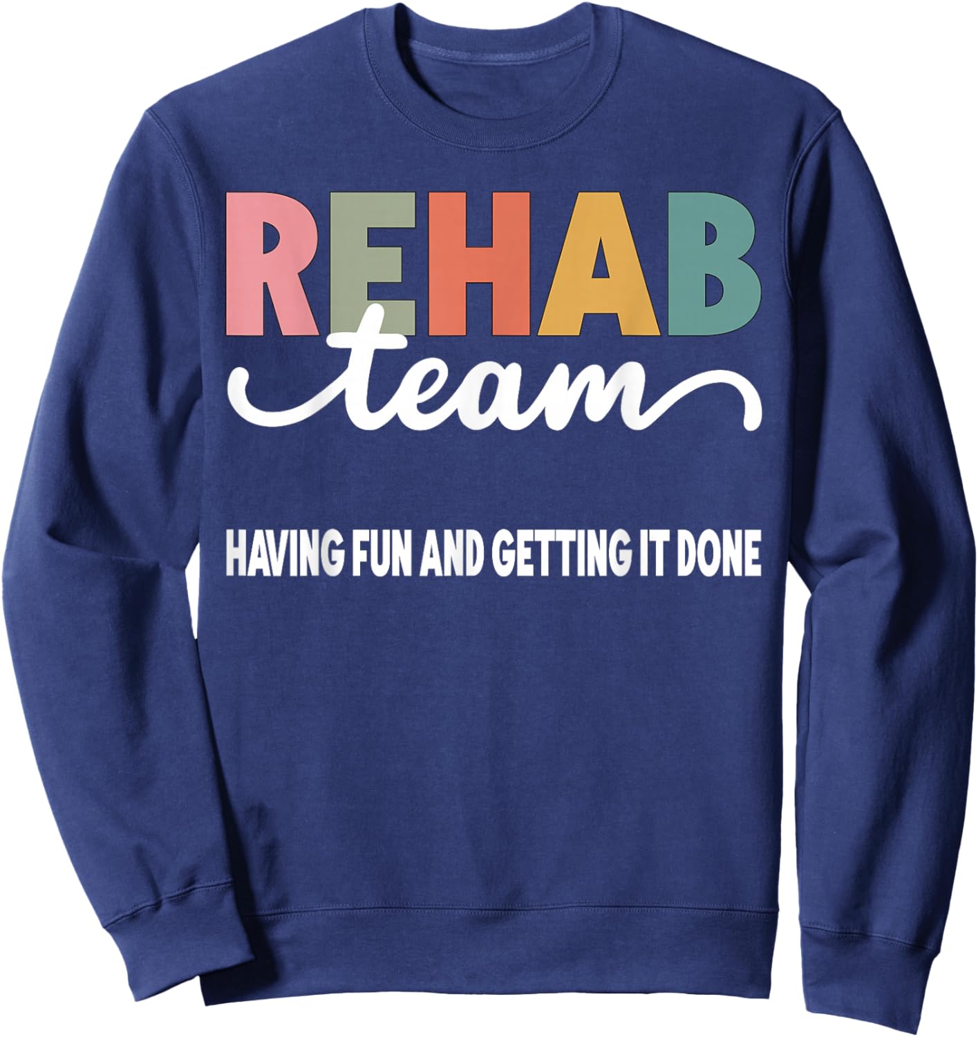 Matching Rehab Team For Rehabilitation Week Rehab Team Having Fun And Getting It Done Black -Adults Short Sleeve Sweatshirt - Sweatshirt | Navy