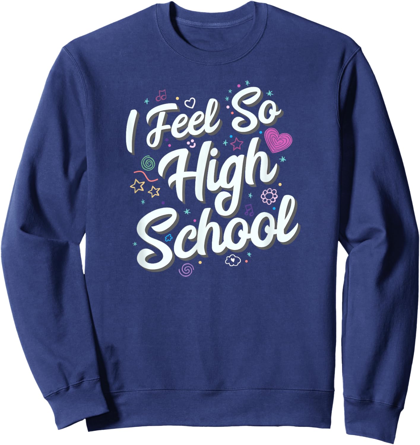 I Feel So High School Cute Doodles Sweatshirt - Sweatshirt | Navy