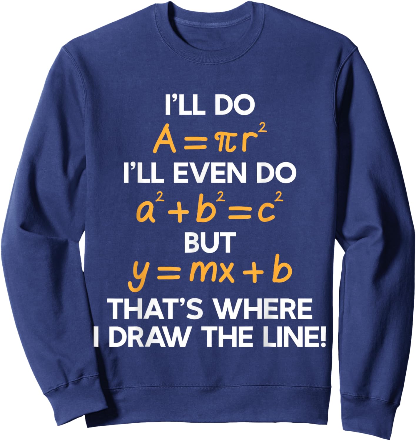 I'll Do Math Formula Funny Math Puns for Students Teachers Sweatshirt - Sweatshirt | Navy