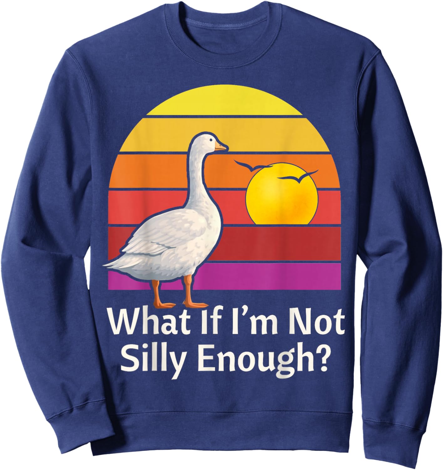 What if I'm Not Silly Enough Funny Goose Meme Humor Sweatshirt - Sweatshirt | Navy