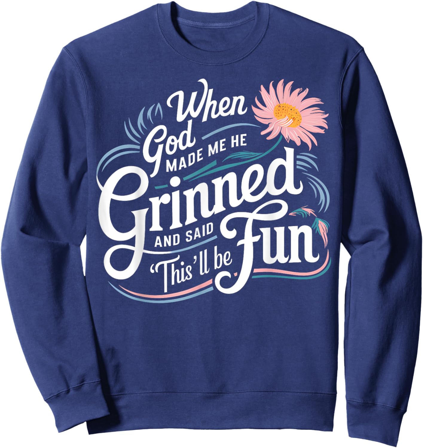 When God Made Me He Said This'll Be Fun Christian Quote Vibe Sweatshirt - Sweatshirt | Navy