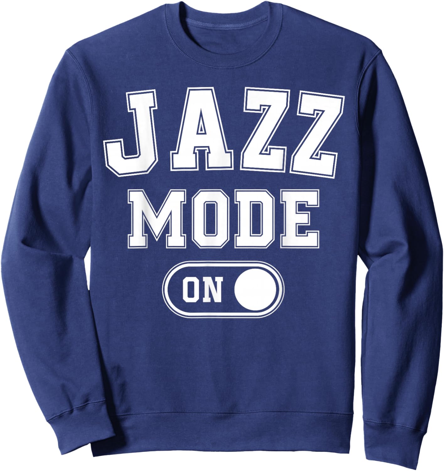 Jazz Mode On Funny Jazz Musician Gift Improviser Sweatshirt - Sweatshirt | Navy