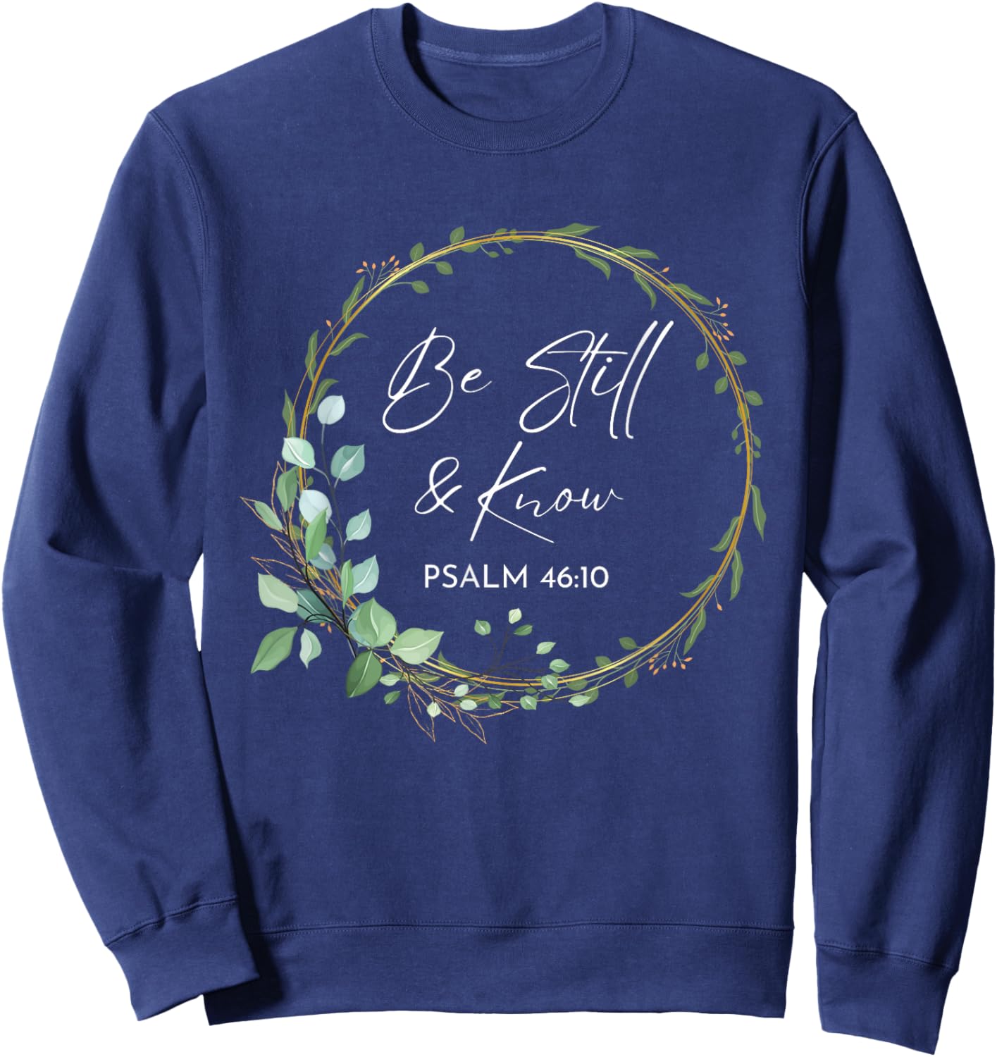 Be Still and Know That I Am God Scripture Bible Christian Sweatshirt - Sweatshirt | Navy