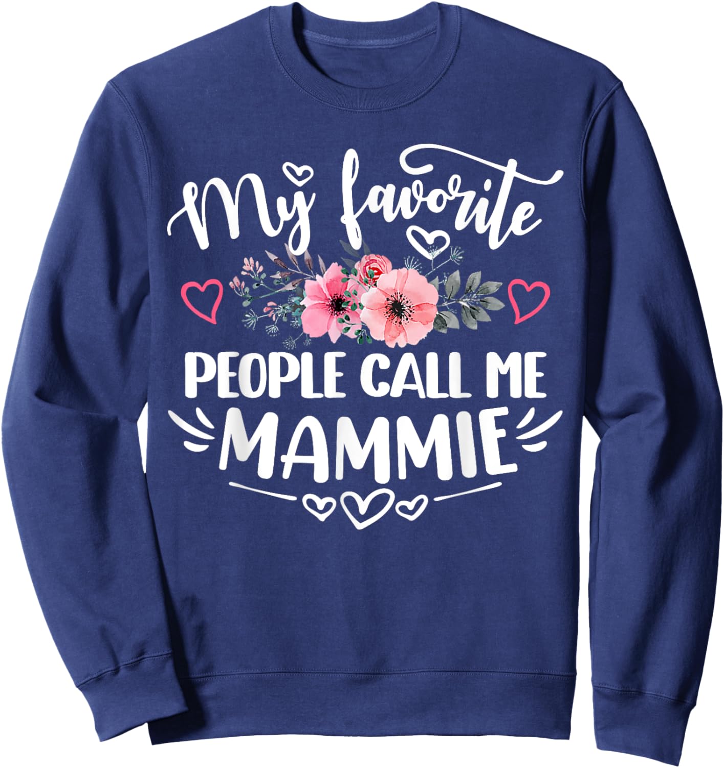 My Favorite People Call Me Mammie Funny Mother's Day Sweatshirt - Sweatshirt | Navy