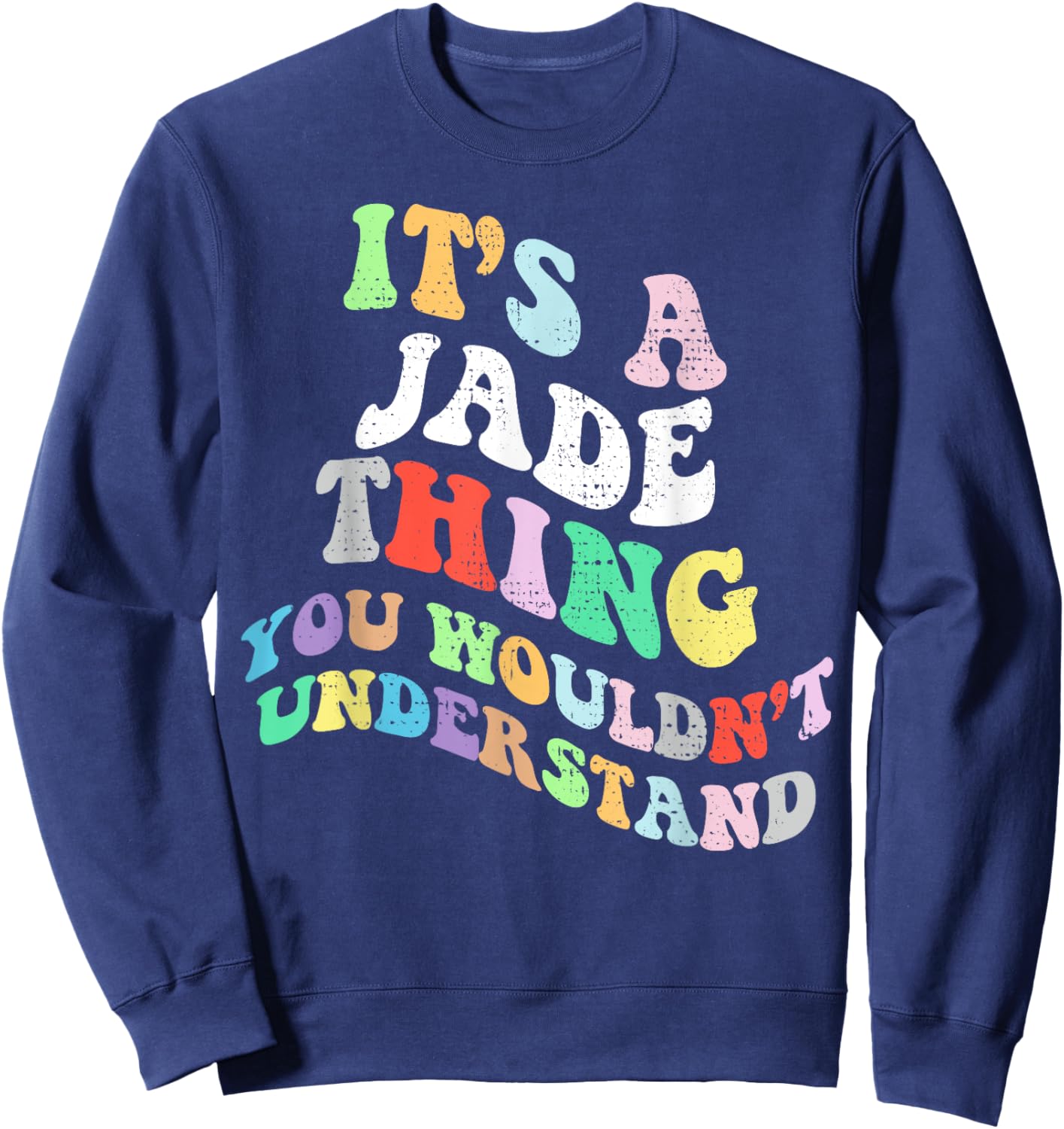 Retro Groovy Its a Jade Thing You Wouldnt Understand Sweatshirt - Sweatshirt | Navy