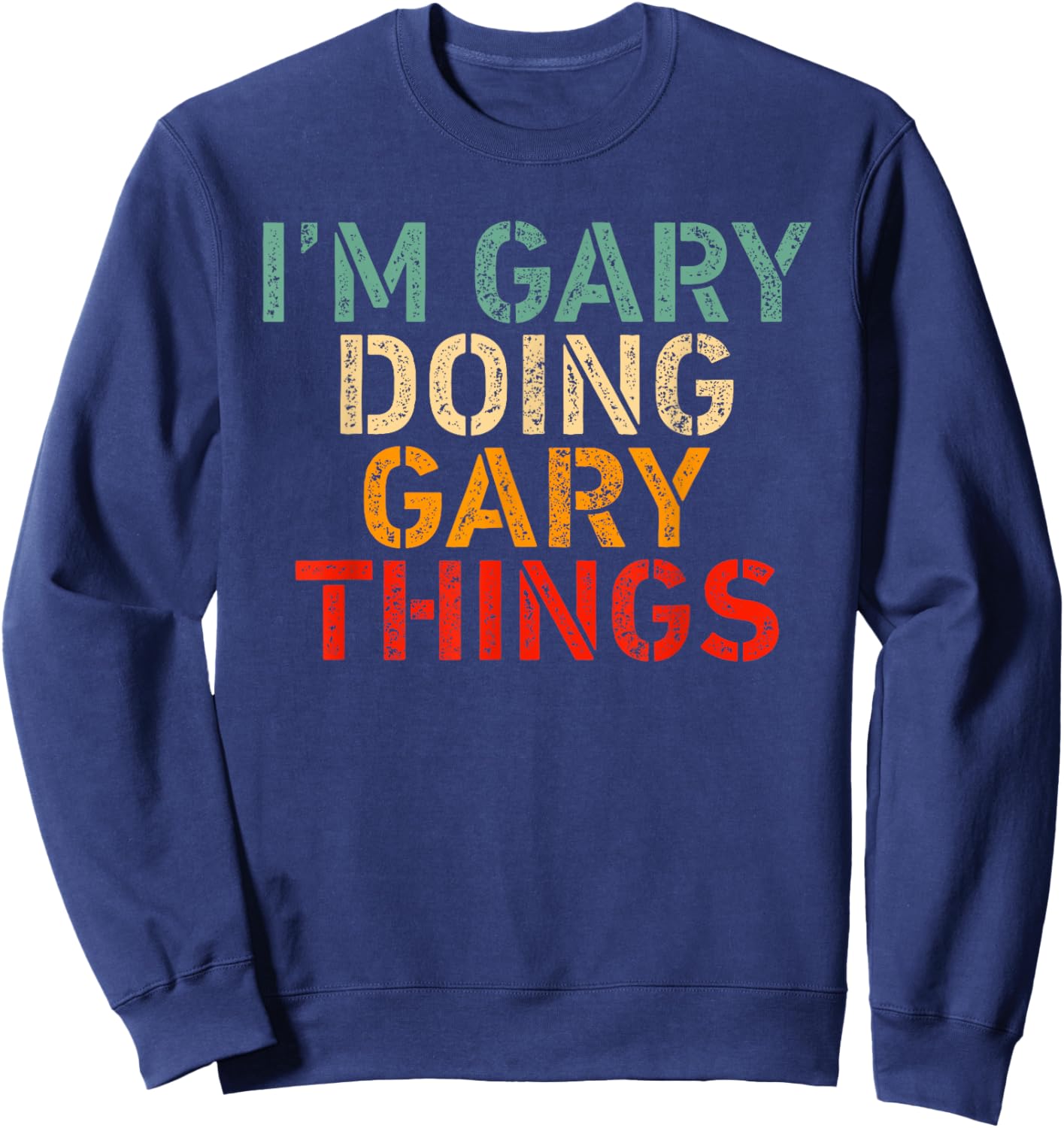 I'm GARY Doing GARY Things Funny Saying Birthday Christmas Sweatshirt - Sweatshirt | Navy