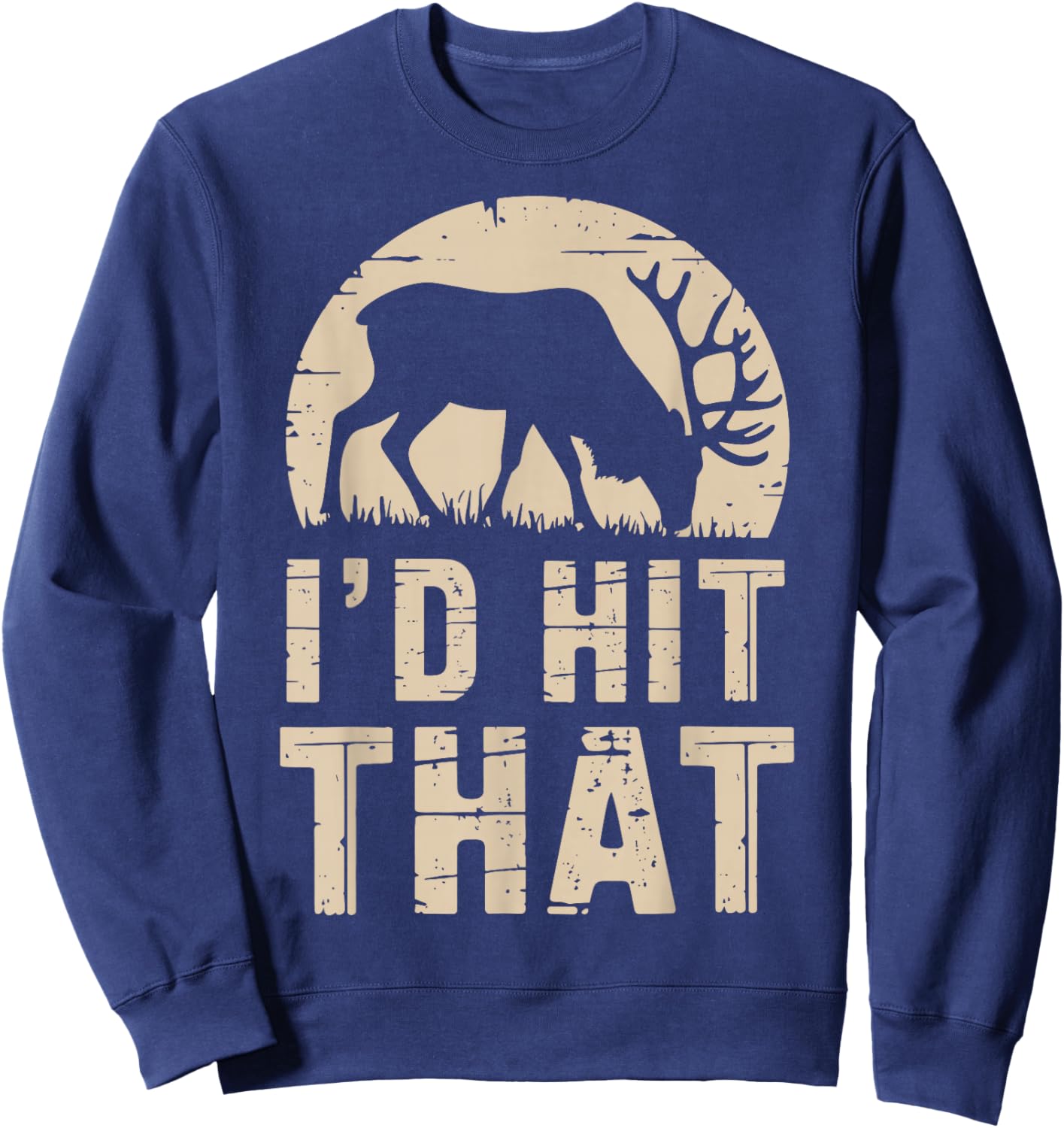 I'd Hit That Funny Deer Hunting Buck Deer Hunter Joke Sweatshirt - Sweatshirt | Navy