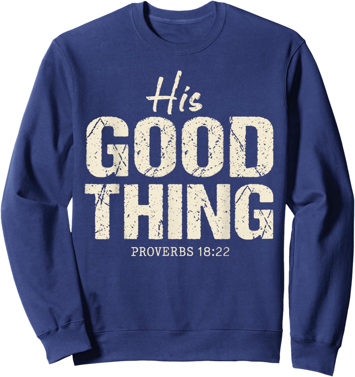 His Good Thing Proverbs 18 22 Christian Wife Bible Verse Sweatshirt - Sweatshirt | Navy