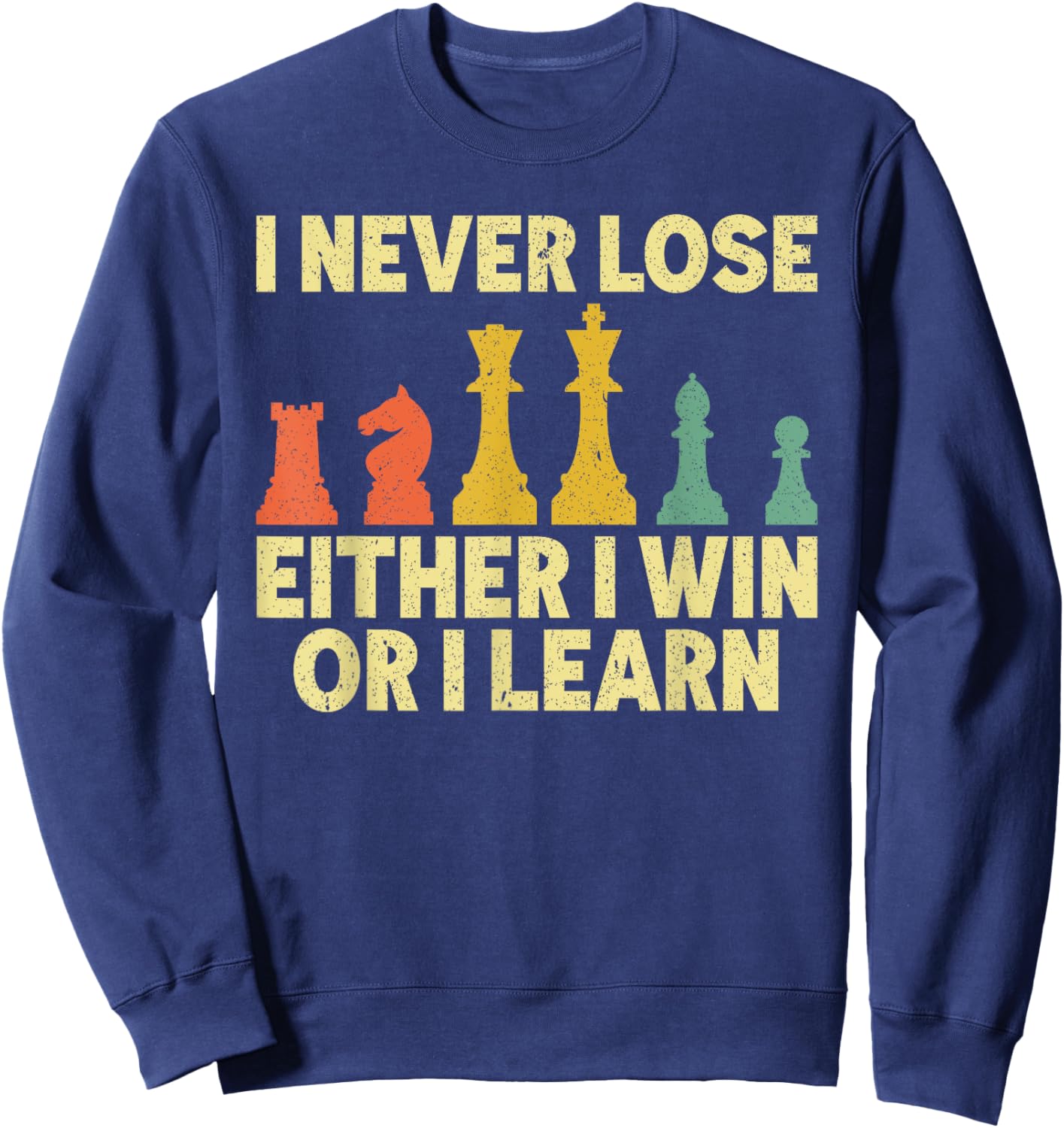 I Never Lose Either I Win Or Learn Chess Player Chess Lovers Sweatshirt - Sweatshirt | Navy