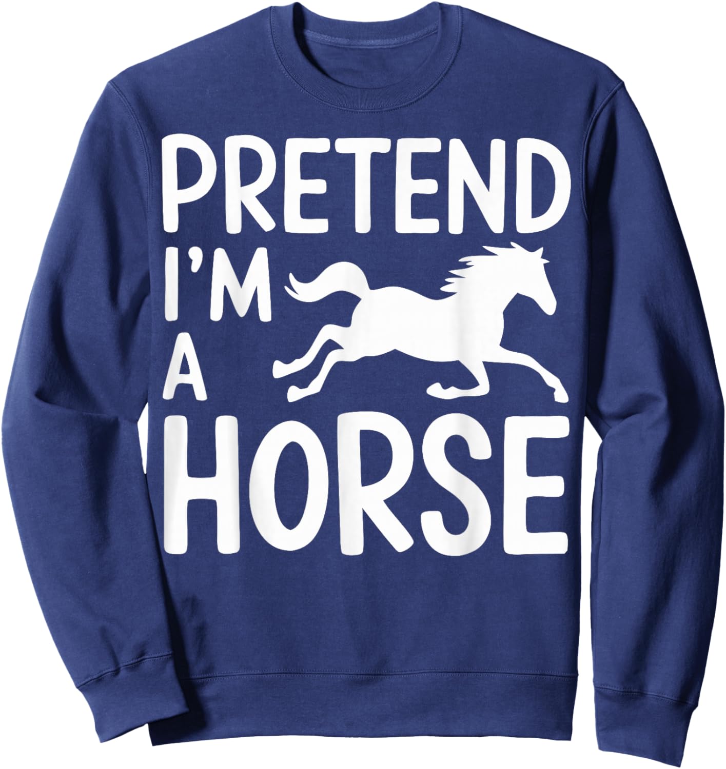 Pretend I'm A Horse Sweatshirt - Sweatshirt | Navy