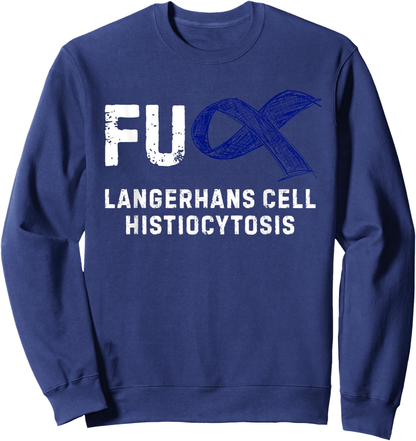 FU Langerhans Cell Histiocytosis Awareness Sweatshirt - Sweatshirt | Navy
