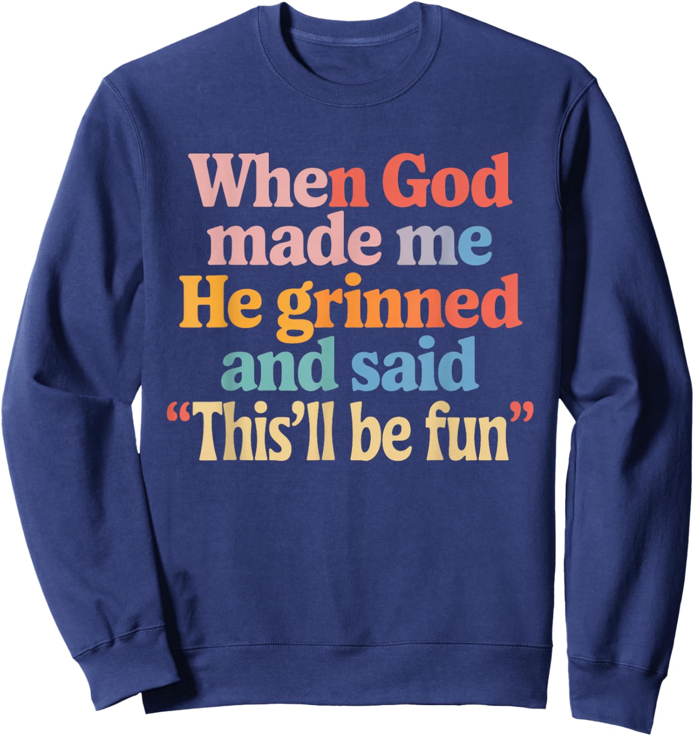 When God Made Me He Said This'll Be Fun Sweatshirt - Sweatshirt | Navy