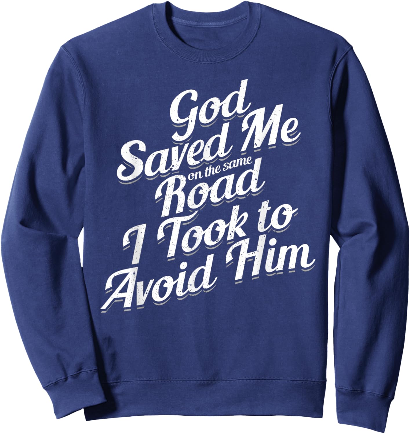 God Saved Me On The Same Road I Took To Avoid Him, Bible Sweatshirt - Sweatshirt | Navy