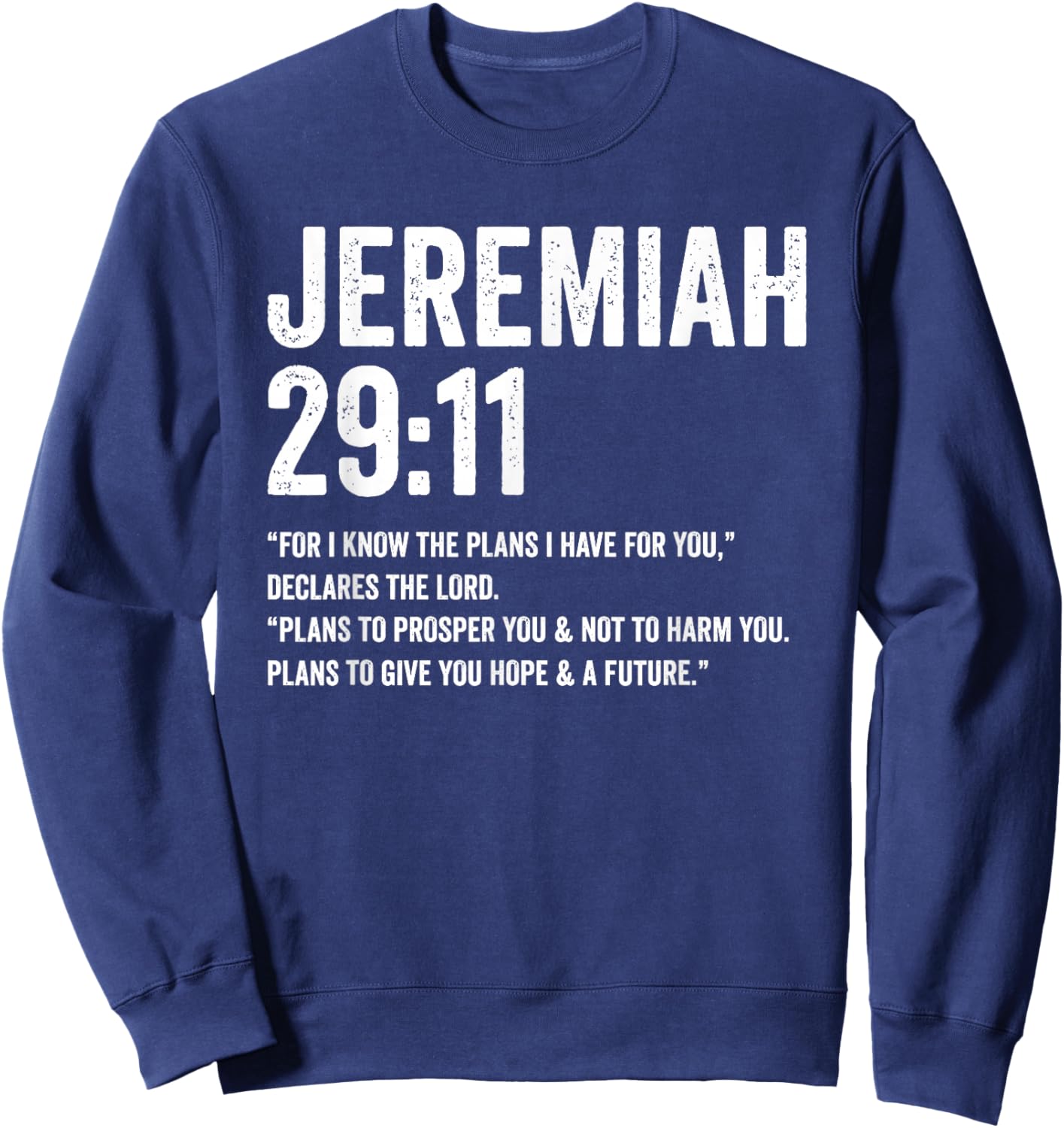 Jeremiah 29 11 for I Know The Plans I Have for You Sweatshirt - Sweatshirt | Navy
