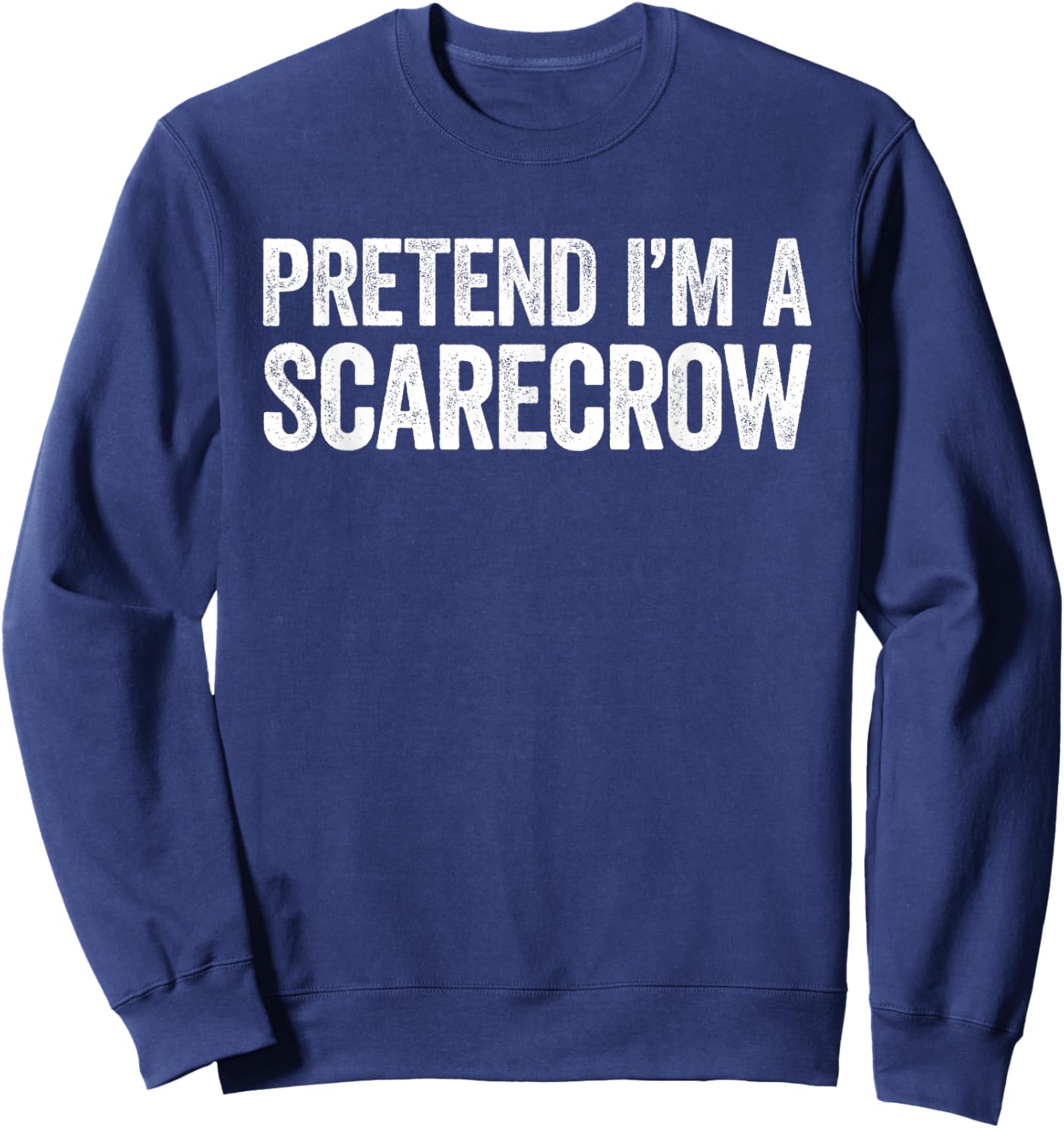 Pretend I'm A Scarecrow Shirt Adult Kids Men Women Costume Sweatshirt - Sweatshirt | Navy