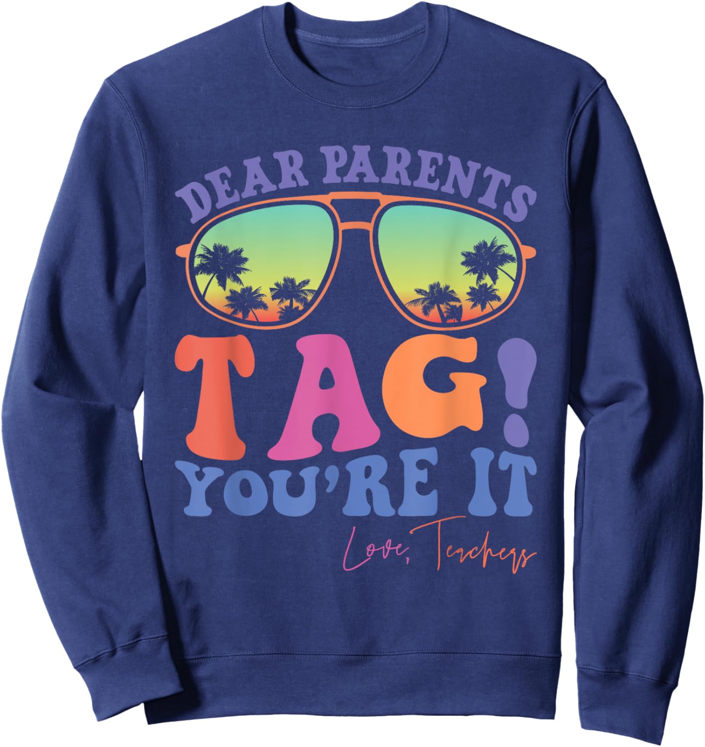 Dear Parents Tag You're It Love Teachers Last Day of School Men Women Kids Sweatshirt - Sweatshirt | Navy