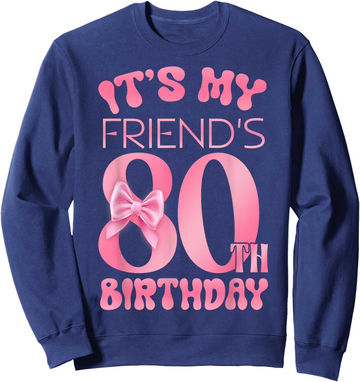 It's My Friend's 80th Birthday Girl Pink Party Themes Sweatshirt - Sweatshirt | Navy